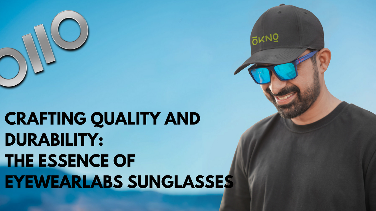 Crafting Quality and Durability: The Essence of Eyewearlabs Sunglasses