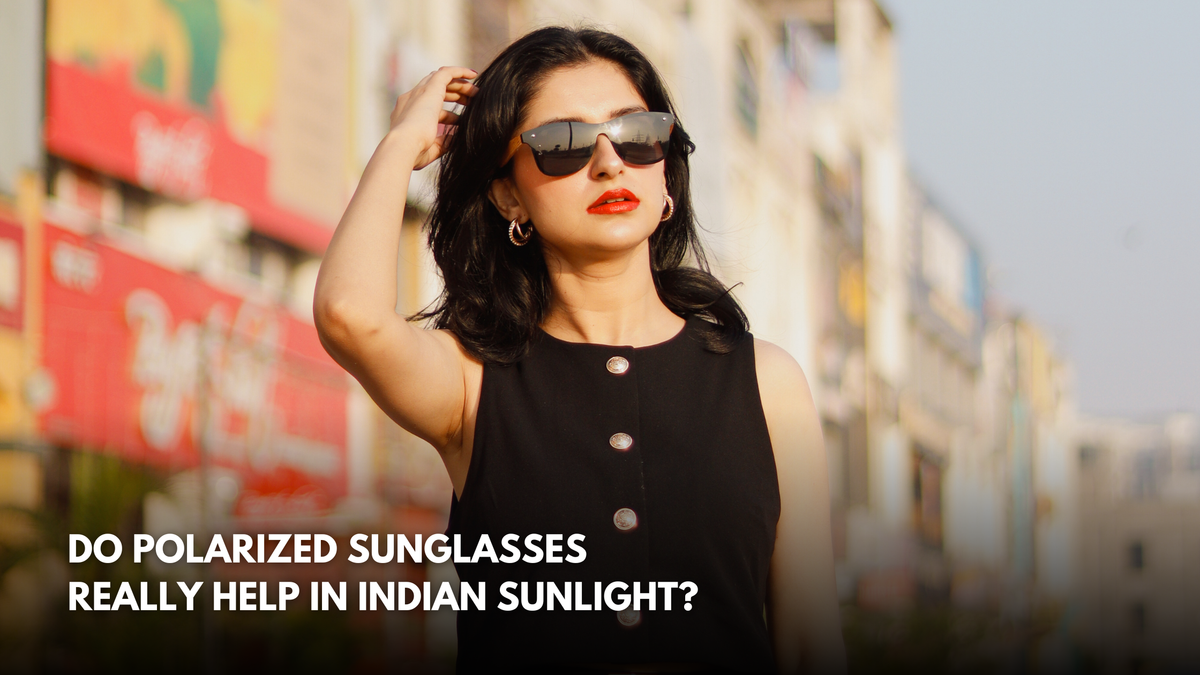 Do Polarized Sunglasses Really Help in Indian Sunlight?