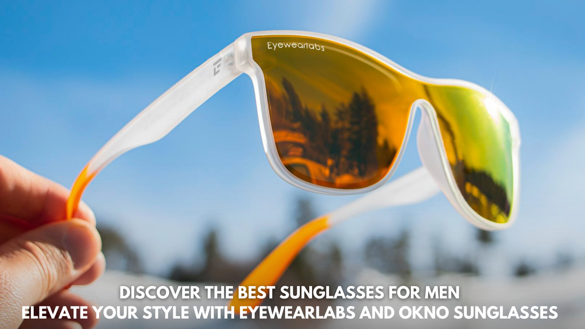 Discover the Best Sunglasses for Men: Elevate Your Style with Eyewearlabs and OKNO Sunglasses