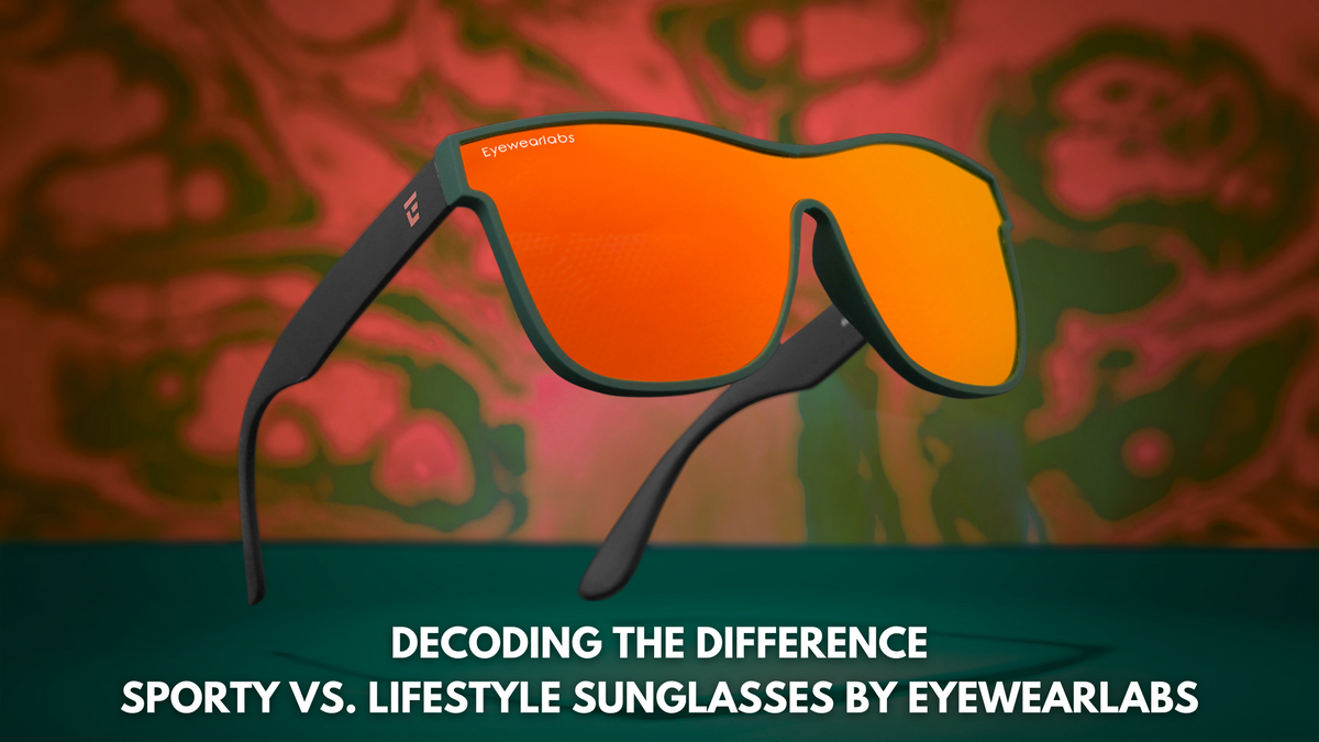 Decoding the Difference: Sporty vs. Lifestyle Sunglasses by Eyewearlabs